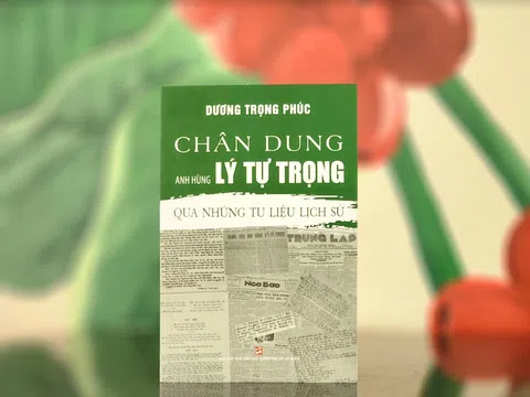 Tác phẩm “Chân dung anh hùng Lý Tự Trọng qua những tư liệu lịch sử” của tác giả Dương Trọng Phúc
